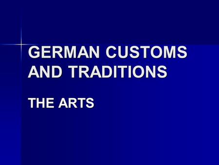 GERMAN CUSTOMS AND TRADITIONS THE ARTS. Source 1: “Facts about Germany” 1. Germany has 94,000 new books per year. 2. There are around 130 professional.