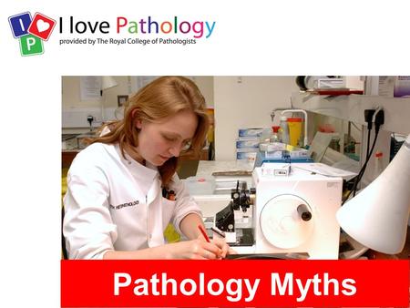 Pathology Myths. Facts and figures 25,000 staff.