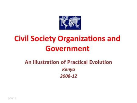 Civil Society Organizations and Government An Illustration of Practical Evolution Kenya 2008-12 9/20/12.