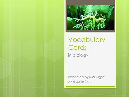 Vocabulary Cards in biology Presented by Susi Algrim And Justin Brull.