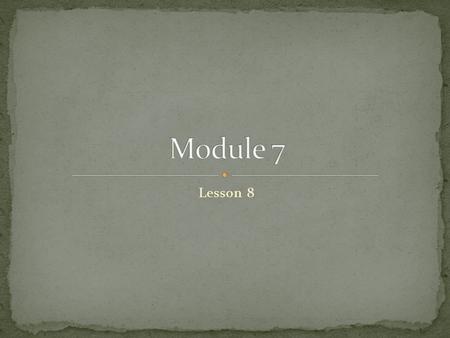 Module 7 Lesson 8.