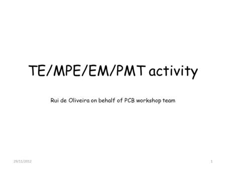 TE/MPE/EM/PMT activity Rui de Oliveira on behalf of PCB workshop team 29/11/20121.