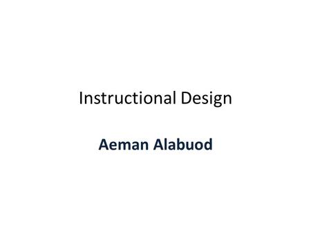 Instructional Design Aeman Alabuod. Instructional Design instructional Design (also called Instructional Systems Design (ISD)) is the practice of creating.