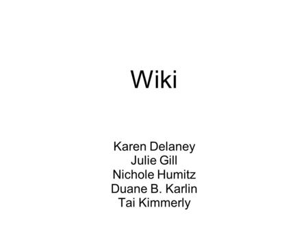 Wiki Karen Delaney Julie Gill Nichole Humitz Duane B. Karlin Tai Kimmerly.