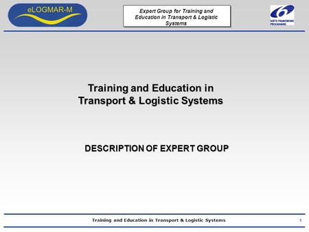 Training and Education in Transport & Logistic Systems Expert Group for Training and Education in Transport & Logistic Systems Training and Education in.