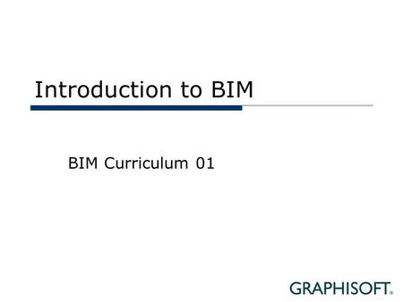 Introduction to BIM BIM Curriculum 01.