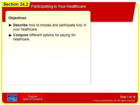 Section 24.2 Participating in Your Healthcare Slide 1 of 18 Objectives Describe how to choose and participate fully in your healthcare. Compare different.