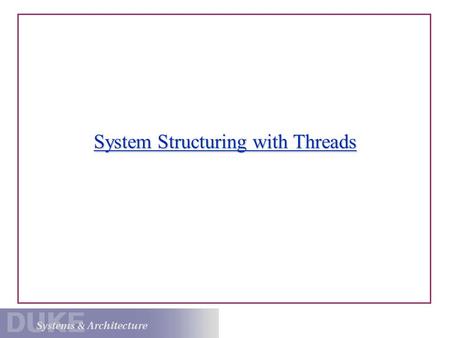 System Structuring with Threads. Example: A Transcoding Web Proxy Appliance “Proxy” Interposed between Web (HTTP) clients and servers. Masquerade as (represent)