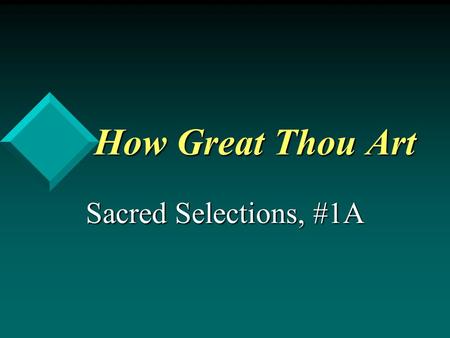 How Great Thou Art Sacred Selections, #1A. Background Based on Swedish hymn, ‘O Store Gud’ (O Great God)Based on Swedish hymn, ‘O Store Gud’ (O Great.