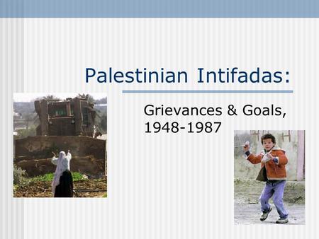 Palestinian Intifadas: Grievances & Goals, 1948-1987.