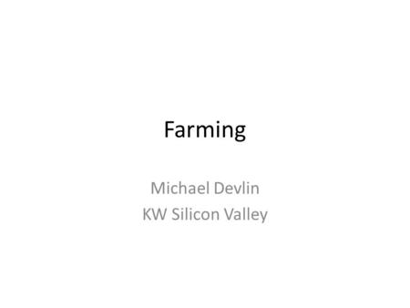 Farming Michael Devlin KW Silicon Valley. Earning potential Assume a home sale of $600,000 with 2.5% commission to listing side equals $16,250 commission.