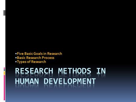  Five Basic Goals in Research  Basic Research Process  Types of Research.
