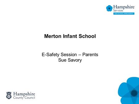 Merton Infant School E-Safety Session – Parents Sue Savory.