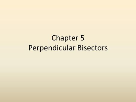 Chapter 5 Perpendicular Bisectors. Perpendicular bisector A segment, ray or line that is perpendicular to a segment at its midpoint.