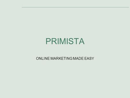 PRIMISTA ONLINE MARKETING MADE EASY. Slide 2 Agenda Presentation Topics: 1.Introduction to Targeted Marketing 2.Ad Distribution Network 3.Primary Benefits.