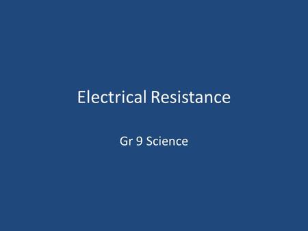 Electrical Resistance Gr 9 Science. 4 Electrical resistance = the property of a substance that hinders electric current and converts electrical energy.