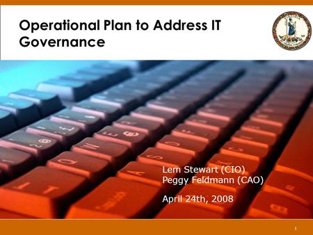 1 Operational Plan to Address IT Governance Lem Stewart / Peggy Feldmann CIO, VEAP Director April 17, 2008 1 Lem Stewart (CIO) Peggy Feldmann (CAO) April.