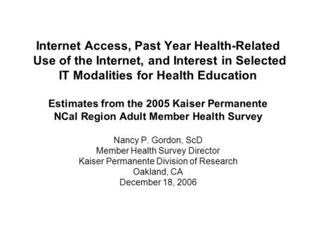 Internet Access, Past Year Health-Related Use of the Internet, and Interest in Selected IT Modalities for Health Education Estimates from the 2005 Kaiser.