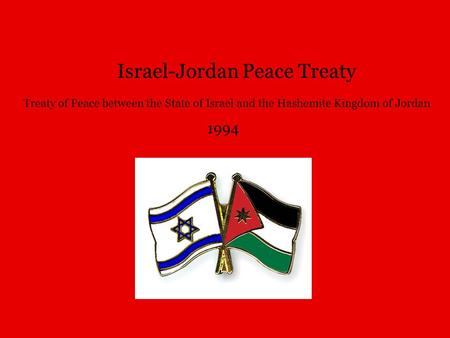 Israel-Jordan Peace Treaty Treaty of Peace between the State of Israel and the Hashemite Kingdom of Jordan 1994.