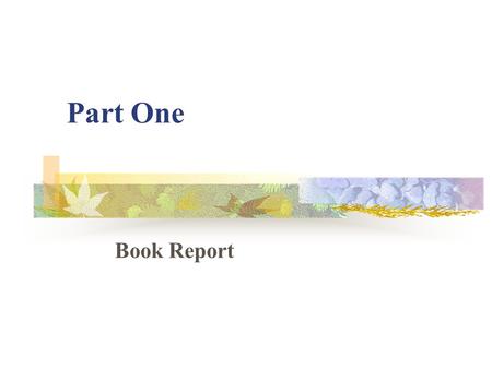 Part One Book Report. I. The Book Report Teachers who want to know whether their students have read the books assigned and how well they understand those.