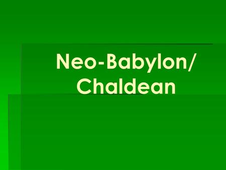 Neo-Babylon/ Chaldean