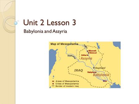 Unit 2 Lesson 3 Babylonia and Assyria.