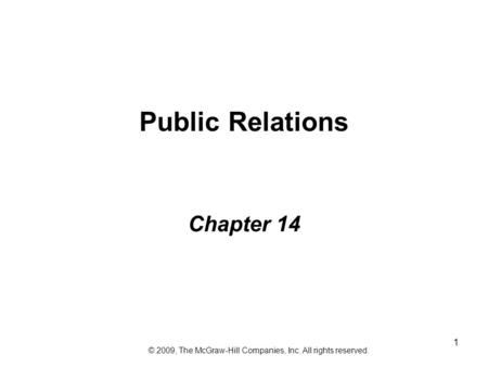 1 Public Relations Chapter 14 © 2009, The McGraw-Hill Companies, Inc. All rights reserved.
