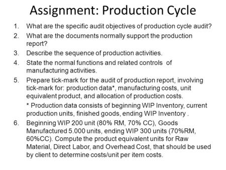 Assignment: Production Cycle 1.What are the specific audit objectives of production cycle audit? 2.What are the documents normally support the production.