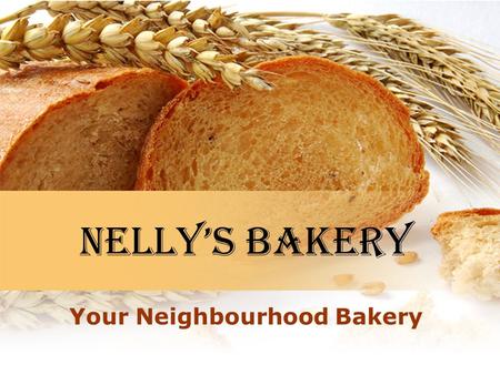 Nelly’s bakery Your Neighbourhood Bakery Some of your favourites Cookies Cakes Bagels Rolls Breads Pastries And so much more Savoury a Sweet Goodies.
