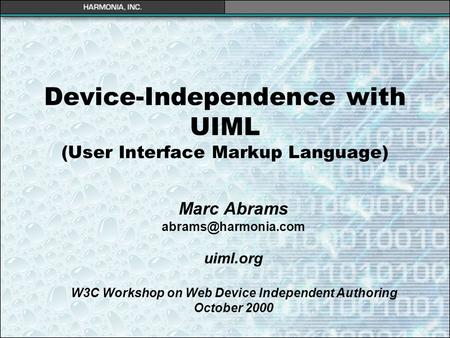 Device-Independence with UIML (User Interface Markup Language) Marc Abrams uiml.org W3C Workshop on Web Device Independent Authoring.