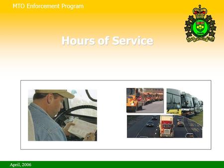 MTO Enforcement Program April, 2006 Hours of Service.