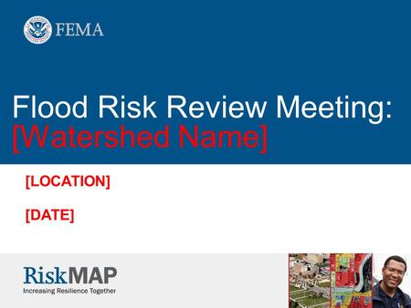 Flood Risk Review Meeting: [Watershed Name] [LOCATION] [DATE]