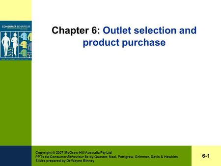 Copyright  2007 McGraw-Hill Australia Pty Ltd PPTs t/a Consumer Behaviour 5e by Quester, Neal, Pettigrew, Grimmer, Davis & Hawkins Slides prepared by.