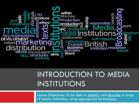 Discuss: 1. Media texts as products of institutional, economic and industrial processes. 2. The production, distribution and exhibition of media texts.