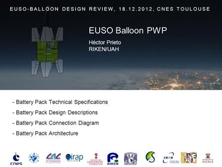 - Battery Pack Technical Specifications - Battery Pack Design Descriptions - Battery Pack Connection Diagram - Battery Pack Architecture EUSO-BALLOON DESIGN.