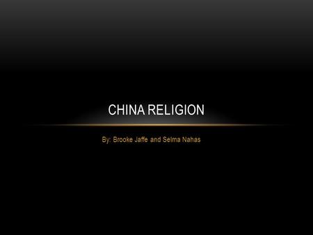By: Brooke Jaffe and Selma Nahas CHINA RELIGION. Chinese religion goes back before the year zero. In China they have three main religions, Buddhism, Taoism,