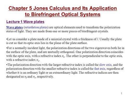 Chapter 5 Jones Calculus and Its Application to Birefringent Optical Systems Lecture 1 Wave plates Wave plates (retardation plates) are optical elements.