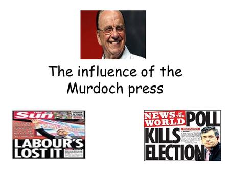 The influence of the Murdoch press. Lesson Objectives I will have the opportunity to observe and record notes about the influence of the Murdoch press.