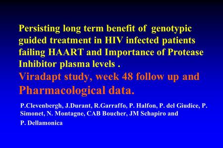 Persisting long term benefit of genotypic guided treatment in HIV infected patients failing HAART and Importance of Protease Inhibitor plasma levels. Viradapt.