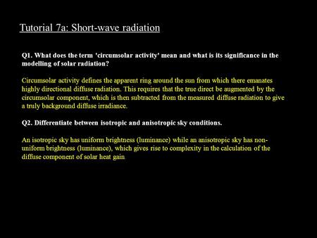 Tutorial 7a: Short-wave radiation Q1. What does the term 'circumsolar activity' mean and what is its significance in the modelling of solar radiation?