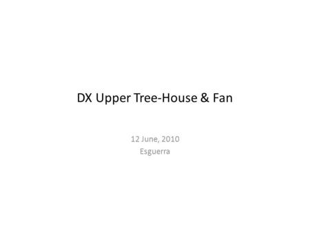 DX Upper Tree-House & Fan 12 June, 2010 Esguerra.