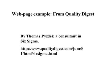 Web-page example: From Quality Digest By Thomas Pyzdek a consultant in Six Sigma.  1/html/sixsigma.html.