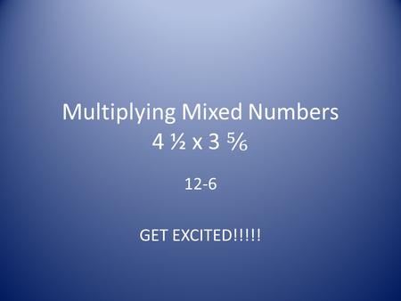 Multiplying Mixed Numbers 4 ½ x 3 ⅚