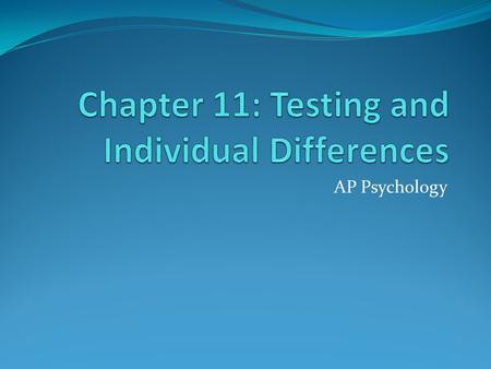 AP Psychology. Measuring Individual Differences Psychology relies heavily on testing individuals, it is part of the foundation for psychological analysis.