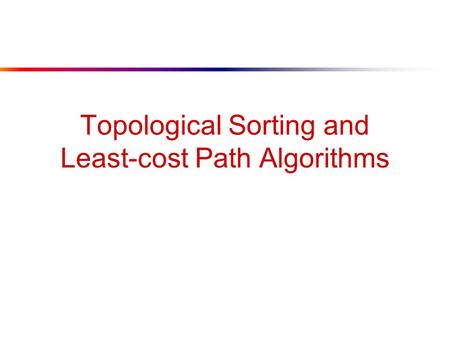 Topological Sorting and Least-cost Path Algorithms.