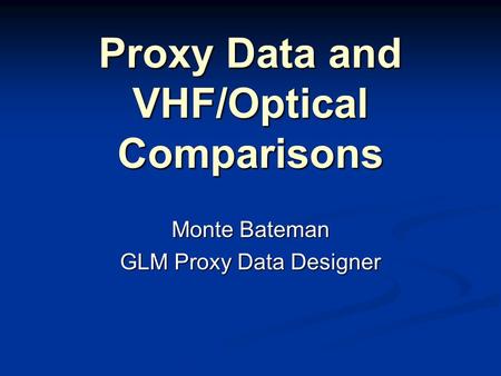 Proxy Data and VHF/Optical Comparisons Monte Bateman GLM Proxy Data Designer.