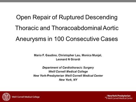 Open Repair of Ruptured Descending Thoracic and Thoracoabdominal Aortic Aneurysms in 100 Consecutive Cases Mario F. Gaudino, Christopher Lau, Monica Munjal,