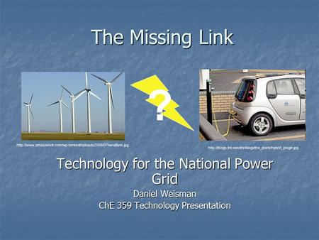 The Missing Link Technology for the National Power Grid Daniel Weisman ChE 359 Technology Presentation