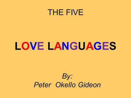 THE FIVE LOVE LANGUAGES By: Peter Okello Gideon. Marriage is a journey…....through different places, terrain, seasons, etc Children Friends In - Laws.