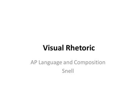 Visual Rhetoric AP Language and Composition Snell.